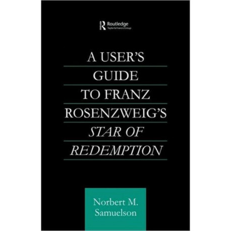 A User's Guide to Franz Rosenzweig's Star of Redemption