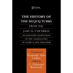 The History of the Seljuq Turks: The Saljuq-nama of Zahir al-Din Nishpuri