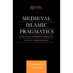 Medieval Islamic Pragmatics: Sunni Legal Theorists' Models of Textual Communication
