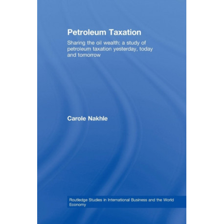 Petroleum Taxation: Sharing the Oil Wealth: A Study of Petroleum Taxation Yesterday, Today and Tomorrow