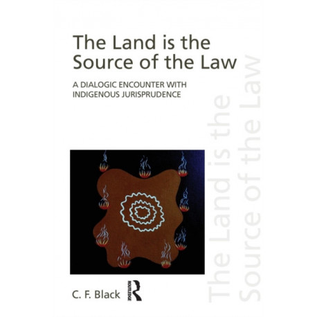 The Land is the Source of the Law: A Dialogic Encounter with Indigenous Jurisprudence