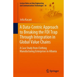 A Data-Centric Approach to Breaking the FDI Trap Through Integration in Global Value Chains: A Case Study from Clothing Manufacturing Enterprises in Albania