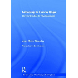 Listening to Hanna Segal: Her Contribution to Psychoanalysis