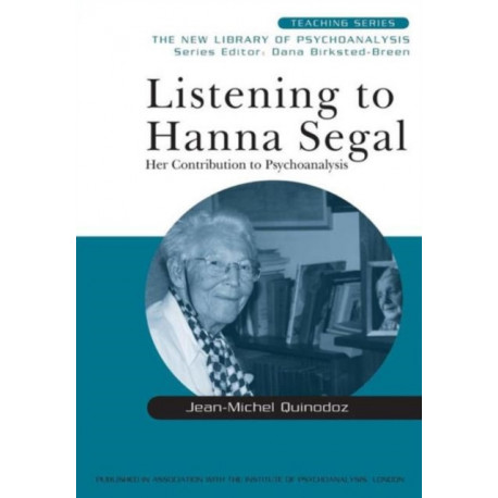 Listening to Hanna Segal: Her Contribution to Psychoanalysis