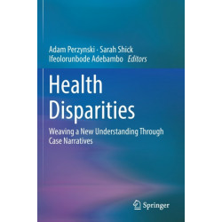 Health Disparities: Weaving a New Understanding Through Case Narratives