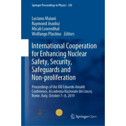 International Cooperation for Enhancing Nuclear Safety, Security, Safeguards and Non-proliferation: Proceedings of the XXI Edoardo Amaldi Conference, Accademia Nazionale dei Lincei, Rome, Italy, October 7–8, 2019