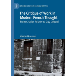 The Critique of Work in Modern French Thought: From Charles Fourier to Guy Debord