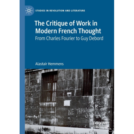 The Critique of Work in Modern French Thought: From Charles Fourier to Guy Debord