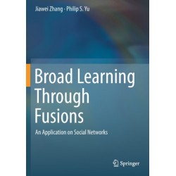 Broad Learning Through Fusions: An Application on Social Networks