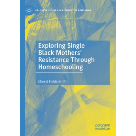Exploring Single Black Mothers' Resistance Through Homeschooling
