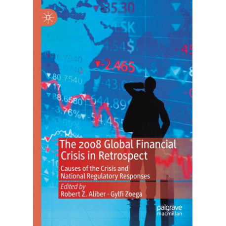 The 2008 Global Financial Crisis in Retrospect: Causes of the Crisis and National Regulatory Responses
