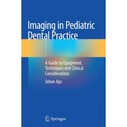 Imaging in Pediatric Dental Practice: A Guide to Equipment, Techniques and Clinical Considerations