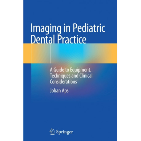 Imaging in Pediatric Dental Practice: A Guide to Equipment, Techniques and Clinical Considerations