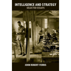 Intelligence and Strategy: Selected Essays
