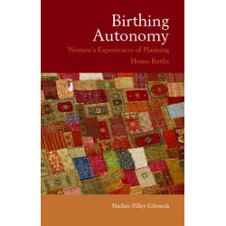 Birthing Autonomy: Women's Experiences of Planning Home Births