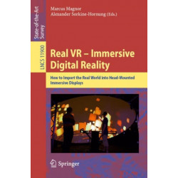 Real VR – Immersive Digital Reality: How to Import the Real World into Head-Mounted Immersive Displays