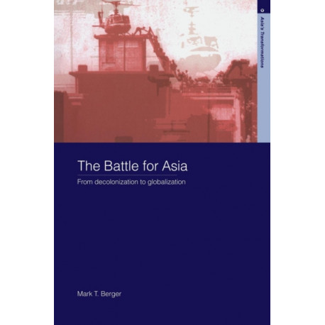 The Battle for Asia: From Decolonization to Globalization