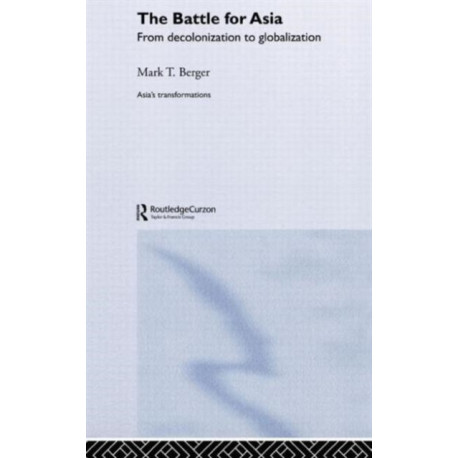 The Battle for Asia: From Decolonization to Globalization