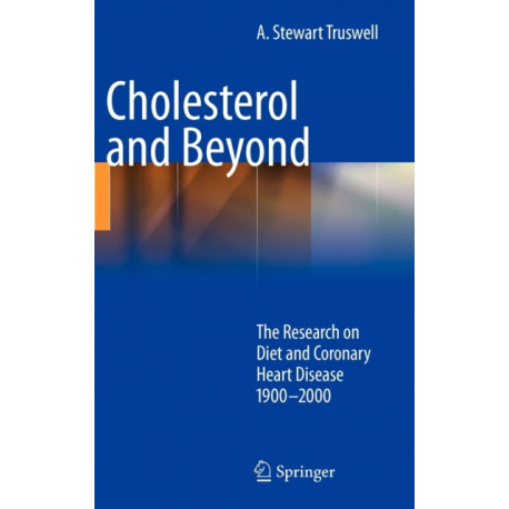 Cholesterol and Beyond: The Research on Diet and Coronary Heart Disease 1900-2000