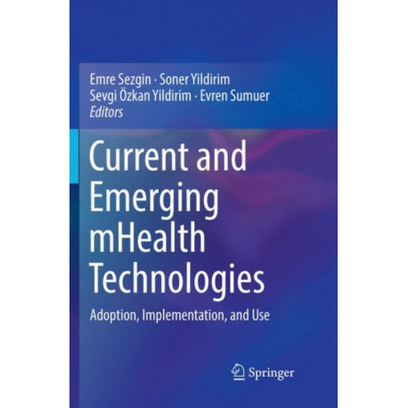 Current and Emerging mHealth Technologies: Adoption, Implementation, and Use