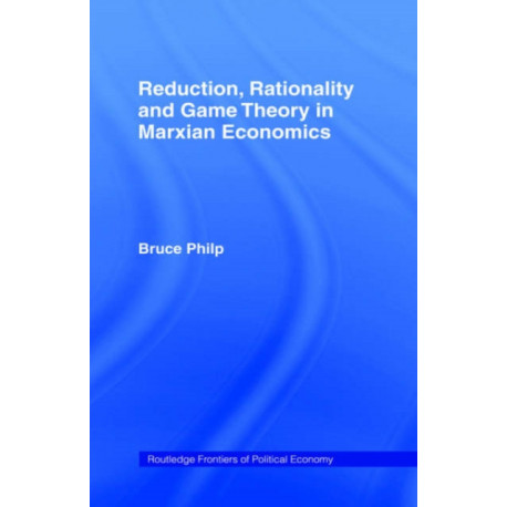 Reduction, Rationality and Game Theory in Marxian Economics
