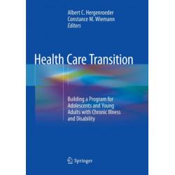 Health Care Transition: Building a Program for Adolescents and Young Adults with Chronic Illness and Disability