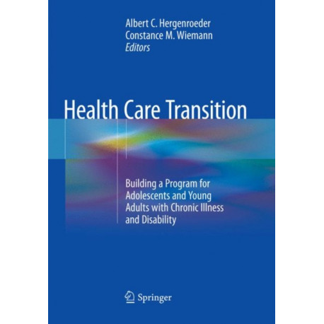 Health Care Transition: Building a Program for Adolescents and Young Adults with Chronic Illness and Disability