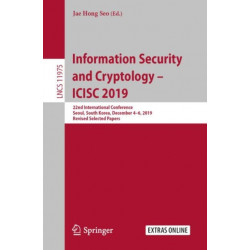 Information Security and Cryptology – ICISC 2019: 22nd International Conference, Seoul, South Korea, December 4–6, 2019, Revised Selected Papers