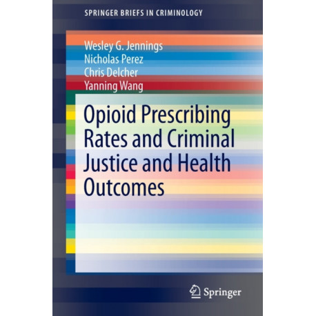 Opioid Prescribing Rates and Criminal Justice and Health Outcomes