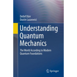 Understanding Quantum Mechanics: The World According to Modern Quantum Foundations