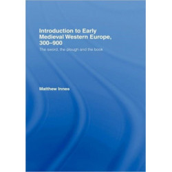 Introduction to Early Medieval Western Europe, 300–900: The Sword, the Plough and the Book