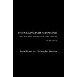 Princes, Pastors and People: The Church and Religion in England, 1500–1689
