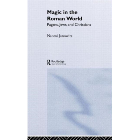 Magic in the Roman World: Pagans, Jews and Christians