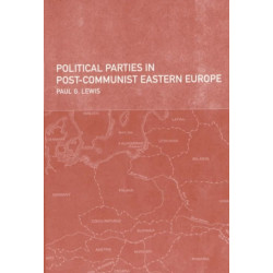 Political Parties in Post-Communist Eastern Europe