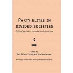 Party Elites in Divided Societies: Political Parties in Consociational Democracy