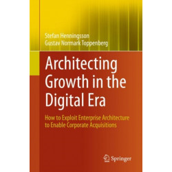 Architecting Growth in the Digital Era: How to Exploit Enterprise Architecture to Enable Corporate Acquisitions