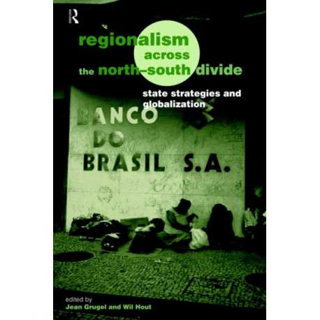 Regionalism across the North/South Divide: State Strategies and Globalization