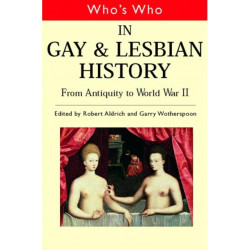 Who's Who in Gay and Lesbian History Vol.1: From Antiquity to the Mid-Twentieth Century