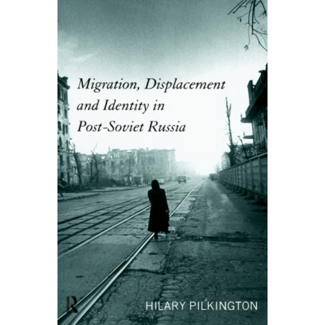Migration, Displacement and Identity in Post-Soviet Russia