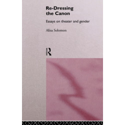 Re-Dressing the Canon: Essays on Theatre and Gender
