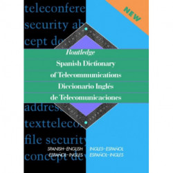 Routledge Spanish Dictionary of Telecommunications Diccionario Ingles de Telecomunicaciones: Spanish-English/English-Spanish