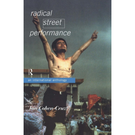 Radical Street Performance: An International Anthology