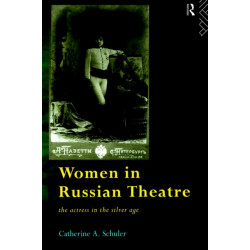 Women in Russian Theatre: The Actress in the Silver Age