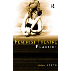 Feminist Theatre Practice: A Handbook