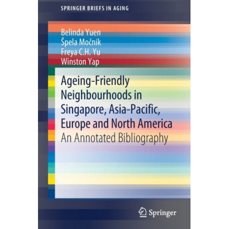 Ageing-Friendly Neighbourhoods in Singapore, Asia-Pacific, Europe and North America: An Annotated Bibliography