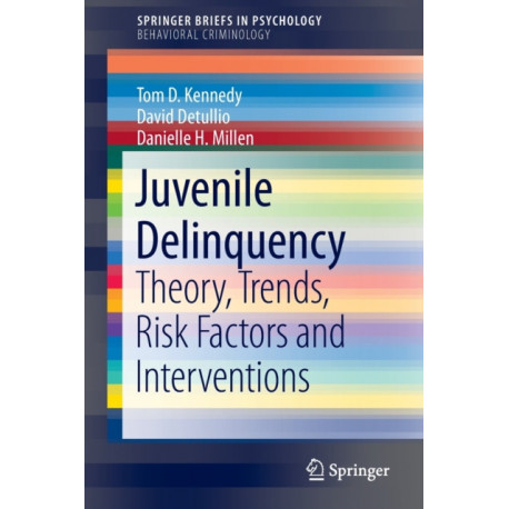 Juvenile Delinquency: Theory, Trends, Risk Factors and Interventions
