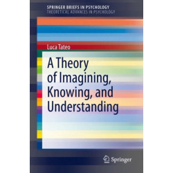 A Theory of Imagining, Knowing, and Understanding