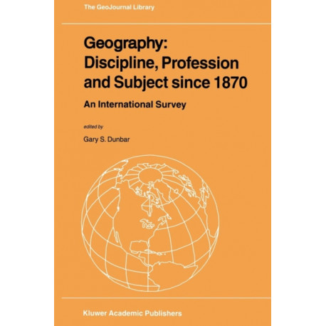 Geography: Discipline, Profession and Subject since 1870: An International Survey
