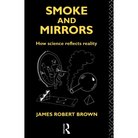 Smoke and Mirrors: How Science Reflects Reality