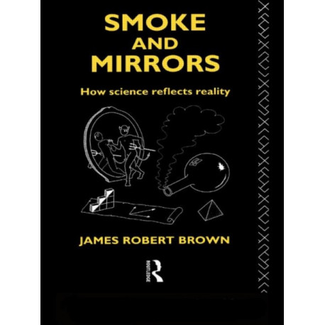Smoke and Mirrors: How Science Reflects Reality